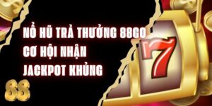 Nổ Hũ Trả Thưởng 88Go - Cơ Hội Nhận Jackpot Khủng