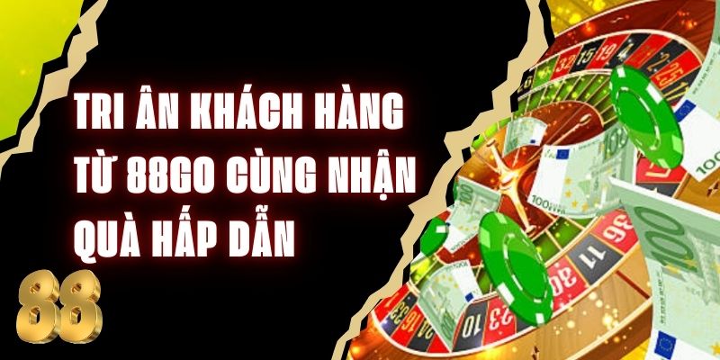 Tri Ân Khách Hàng Từ 88Go - Cùng Nhận Quà Hấp Dẫn