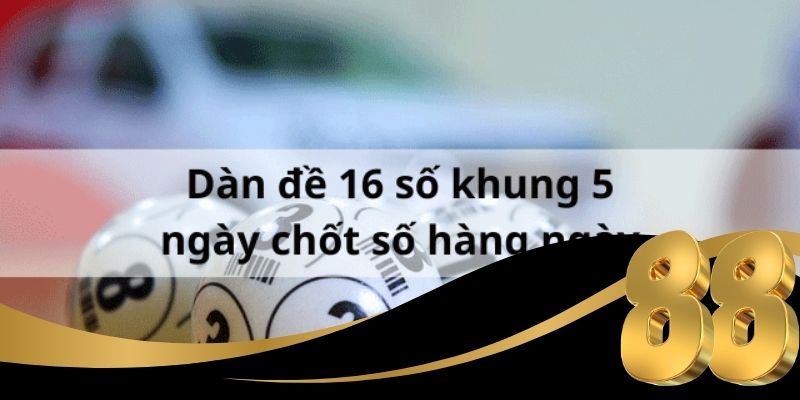 Phương pháp soi cầu dàn đề 16 số chính xác